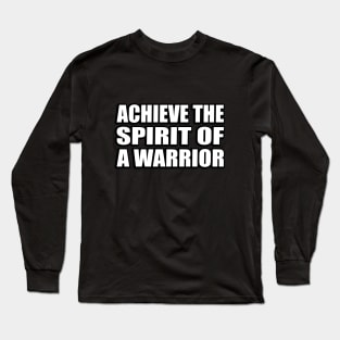 Achieve the spirit of a warrior Long Sleeve T-Shirt